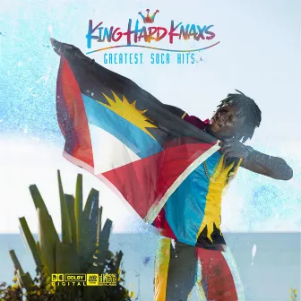 King HardKnaxs Greatest Soca Hits by Hardknaxs