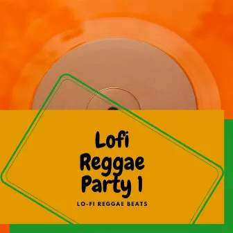 Lofi Reggae Party 1 by Lo-Fi Reggae Beats