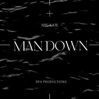 MAN DOWN by driphouse productions