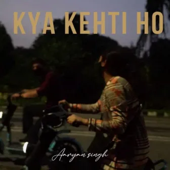 Kya Kehti Ho by Aaryan Singh