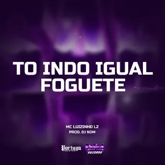 To Indo Igual Foguete by Mc Luizinho LZ