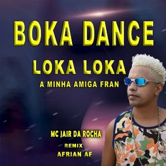 Boka Dance Loka Loka A Minha Amiga Fran (Afrian Af Remix) by Mc Jair da Rocha