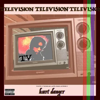 TELEVISION by Kurt Danger