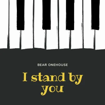 I Stand by You by Bear Onehouse