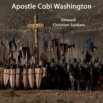 Onward Christian Soldiers by Apostle Cobi Washington