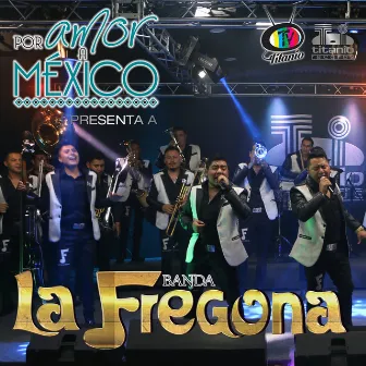 Por Amor a México Presenta a Banda la Fregona by Banda La Fregona