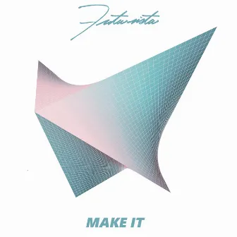 Make It by Futurista