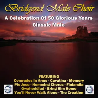 A Celebration Of 50 Glorious Years - Classic Male by Bridgend Male Choir