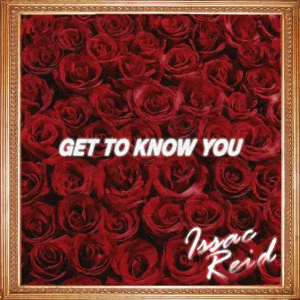 Get To Know You by Issac Reid