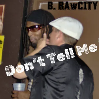 Don't Tell Me (Clarkies Dark Mix) by B. Rawcity