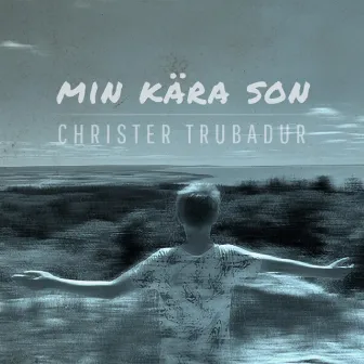 Min kära son by Christer Trubadur