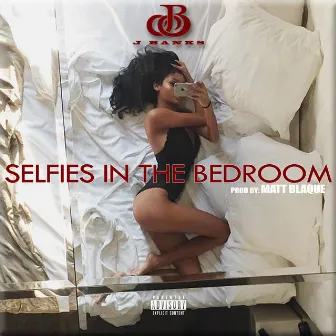 Selfies In The Bedroom by J Banks