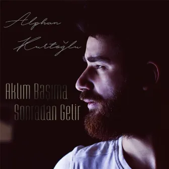 Aklım Başıma Sonradan Gelir by Alphan Kurtoğlu