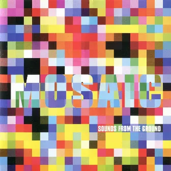 Mosaic by Sounds From The Ground