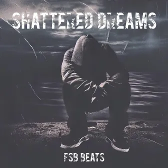 Shattered Dreams by FSB Beats