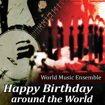 Happy Birthday around the World by World Music Ensemble