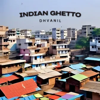 Indian Ghetto by Dhvanil