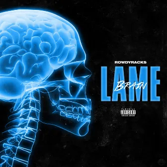 LAME BRAIN by Rowdy Racks