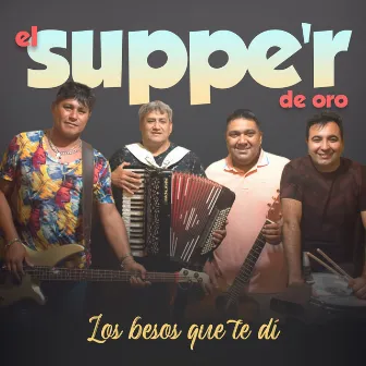 Los Besos Que Te Di by El Supper De Oro