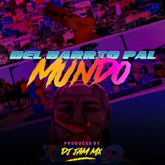 Del Barrio Pal Mundo by Dj Jam Mx