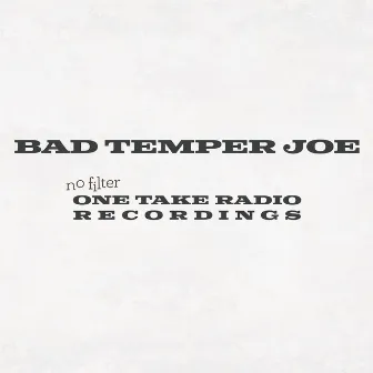 No Filter (One Take Radio Recordings) by Bad Temper Joe