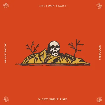 Like I Don't Exist by Nicky Night Time