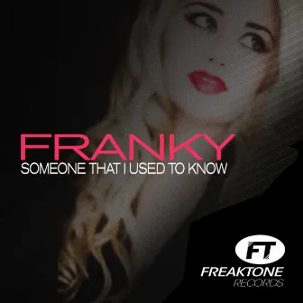 Someone That I Used to Know by Franky