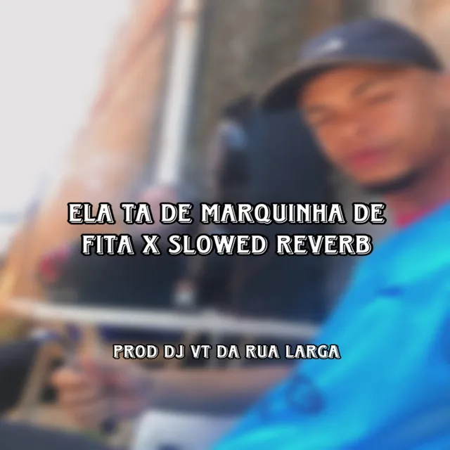 ELA TA DE MARQUINHA DE FITA X SLOWED REVERB