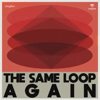 The Same Loop Again by Origāmi