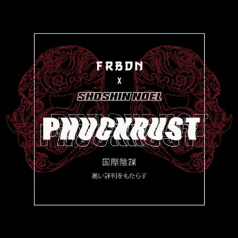 Phuckrust by Frbdn