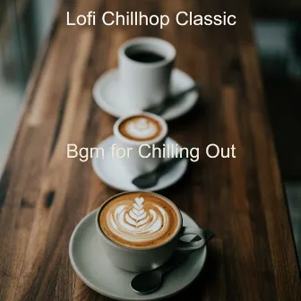 Bgm for Chilling Out by Lofi Chillhop Classic