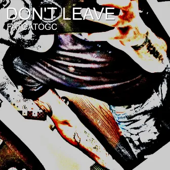 Don't Leave by Fatcatogc