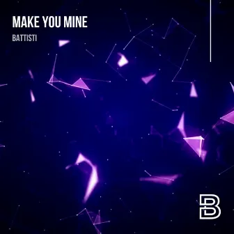 Make You Mine by Battisti