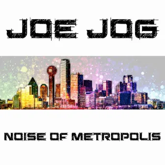 Noise of Metropolis by Joe Jog