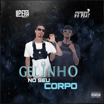 Gelinho No Seu Corpo by Lipera No Beat