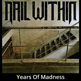 Years Of Madness by Nail Within