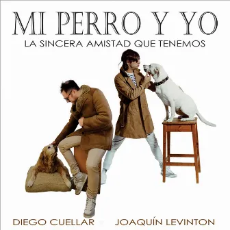 Mi Perro y Yo (La Sincera Amistad Que Tenemos) by Diego Cuellar