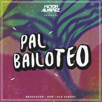 Pal Bailoteo by Victor Alvarez