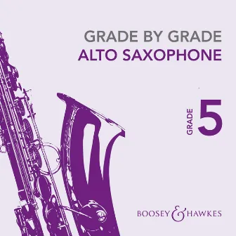 Grade by Grade Alto Saxophone: Grade 5 by Paul Summers