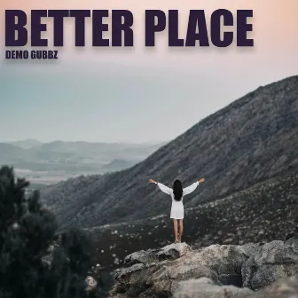 BETTER PLACE by Demo Gubbz