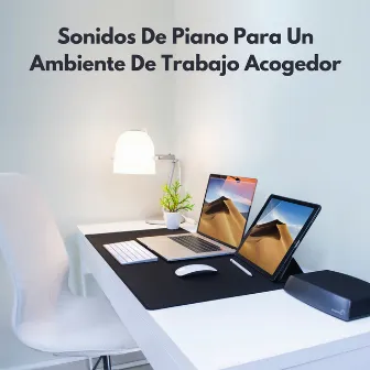 Sonidos De Piano Para Un Ambiente De Trabajo Acogedor by Música clásica para piano