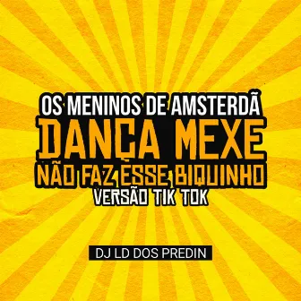 Os Meninos de Amsterdã Dança Mexe Não Faz Esse Biquinho (Versão TikTok) by DJ LD DOS PREDIN