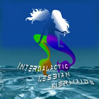 Intergalactic Lesbian Mermaids by Liah Alonso