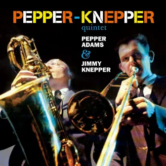 The Pepper-Knepper Quintet by Pepper Adams