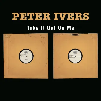 Take It Out On Me by Peter Ivers