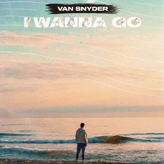 I Wanna Go by VAN SNYDER