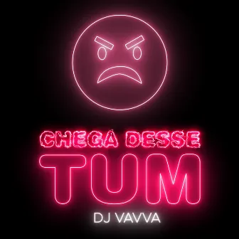 Chega Desse Tum by DJ Vavva