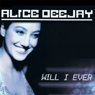 Will I Ever by Alice Deejay