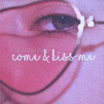 Come & Kiss Me by Jesse Cassettes