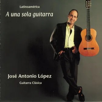 A Una Sola Guitarra by Jose Antonio Lopez